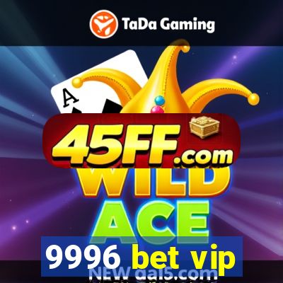 9996 bet vip
